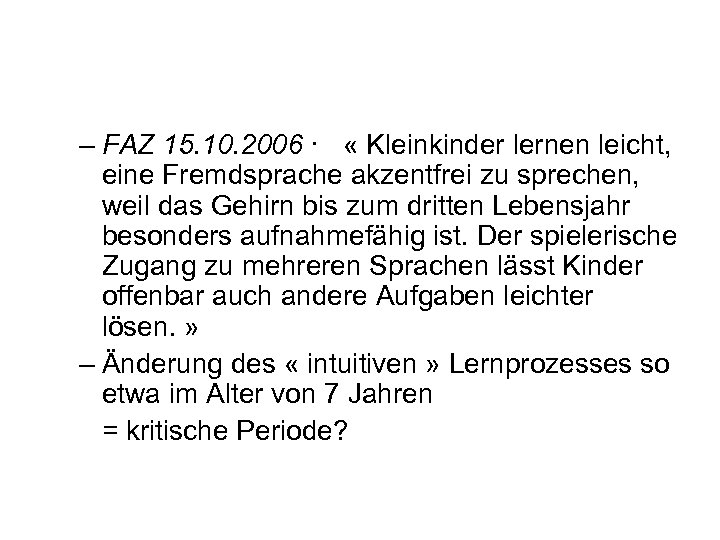 – FAZ 15. 10. 2006 · « Kleinkinder lernen leicht, eine Fremdsprache akzentfrei zu