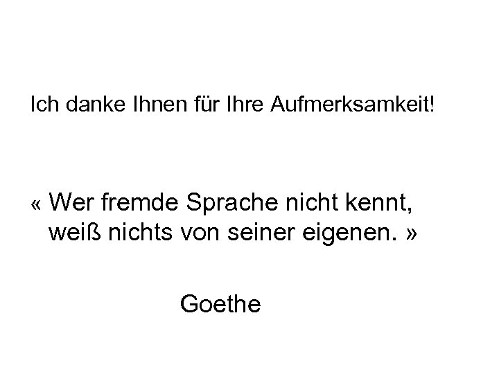 Ich danke Ihnen für Ihre Aufmerksamkeit! « Wer fremde Sprache nicht kennt, weiß nichts