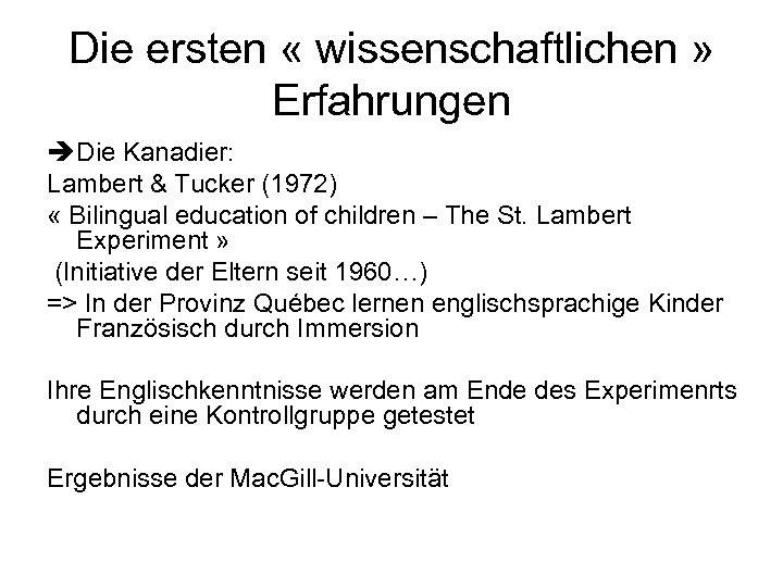 Die ersten « wissenschaftlichen » Erfahrungen Die Kanadier: Lambert & Tucker (1972) « Bilingual