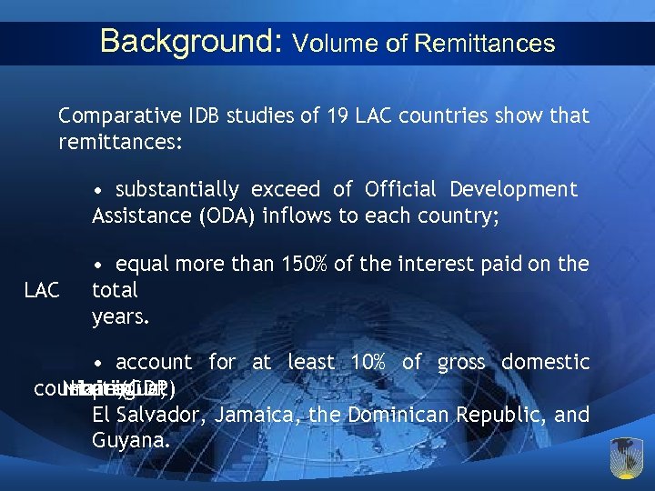 Background: Volume of Remittances Comparative IDB studies of 19 LAC countries show that remittances: