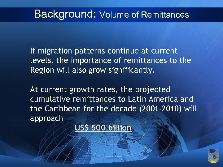 Background: Volume of Remittances If migration patterns continue at current levels, the importance of
