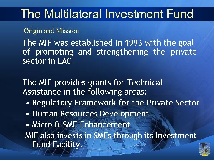The Multilateral Investment Fund Origin and Mission The MIF was established in 1993 with