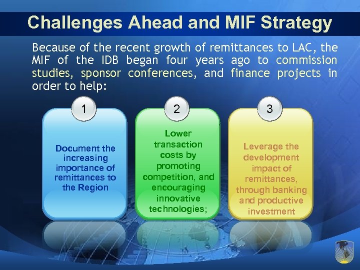 Challenges Ahead and MIF Strategy Because of the recent growth of remittances to LAC,
