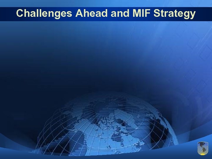 Challenges Ahead and MIF Strategy 