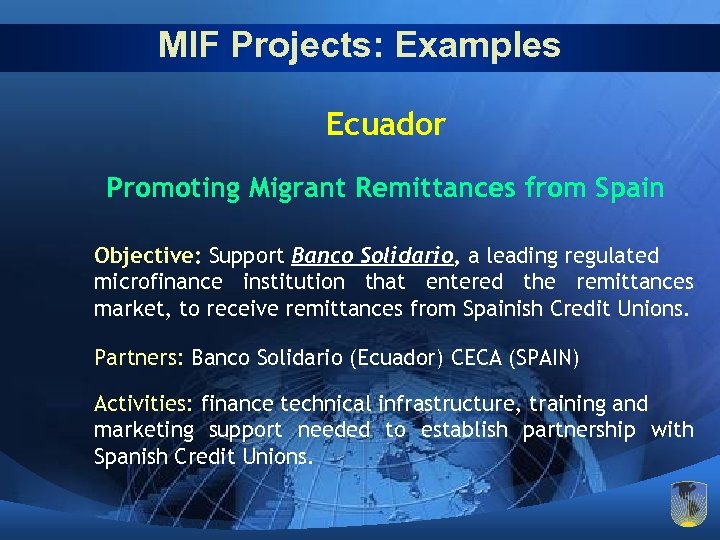 MIF Projects: Examples Ecuador Promoting Migrant Remittances from Spain Objective: Support Banco Solidario, a