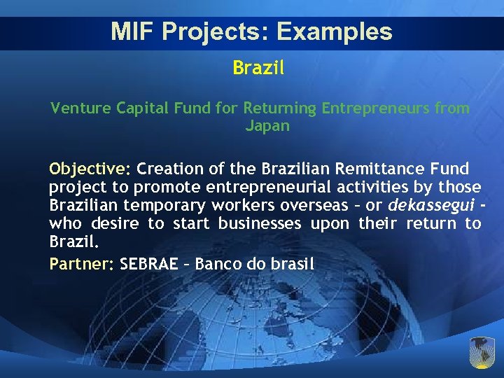 MIF Projects: Examples Brazil Venture Capital Fund for Returning Entrepreneurs from Japan Objective: Creation