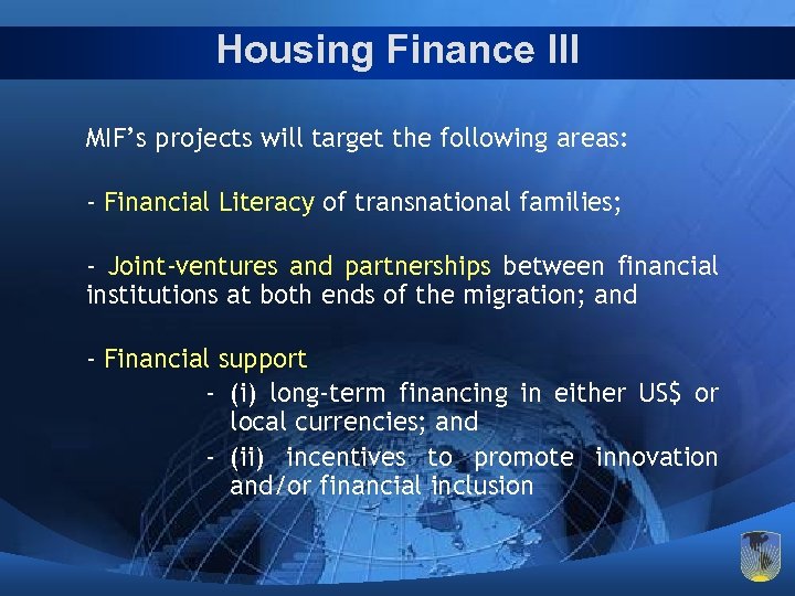 Housing Finance III MIF’s projects will target the following areas: - Financial Literacy of