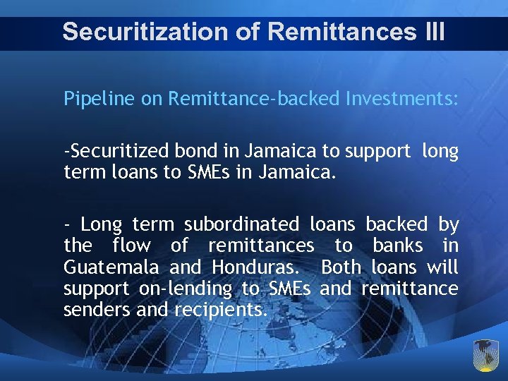 Securitization of Remittances III Pipeline on Remittance-backed Investments: -Securitized bond in Jamaica to support