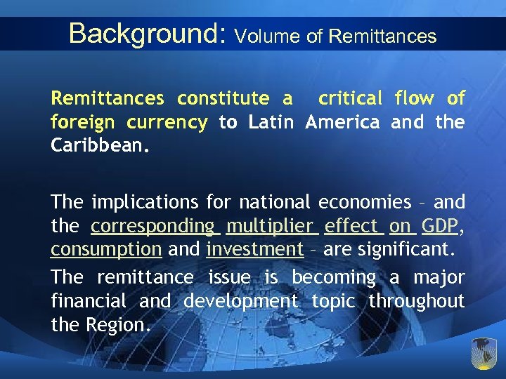 Background: Volume of Remittances constitute a critical flow of foreign currency to Latin America