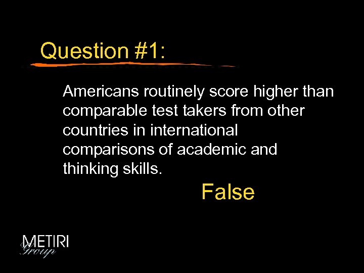 Question #1: Americans routinely score higher than comparable test takers from other countries in