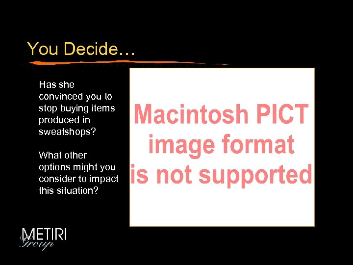 You Decide… Has she convinced you to stop buying items produced in sweatshops? What
