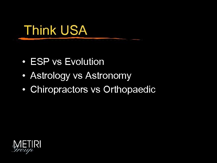 Think USA • ESP vs Evolution • Astrology vs Astronomy • Chiropractors vs Orthopaedic