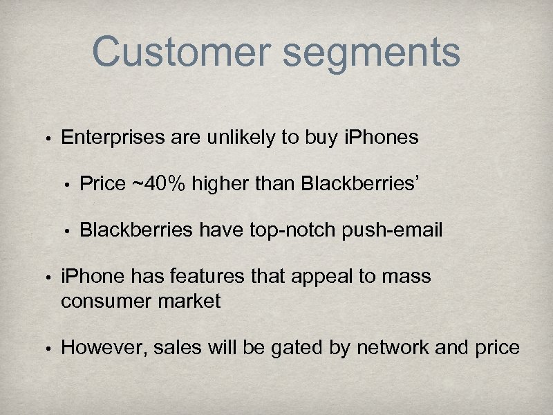 Customer segments • Enterprises are unlikely to buy i. Phones • Price ~40% higher