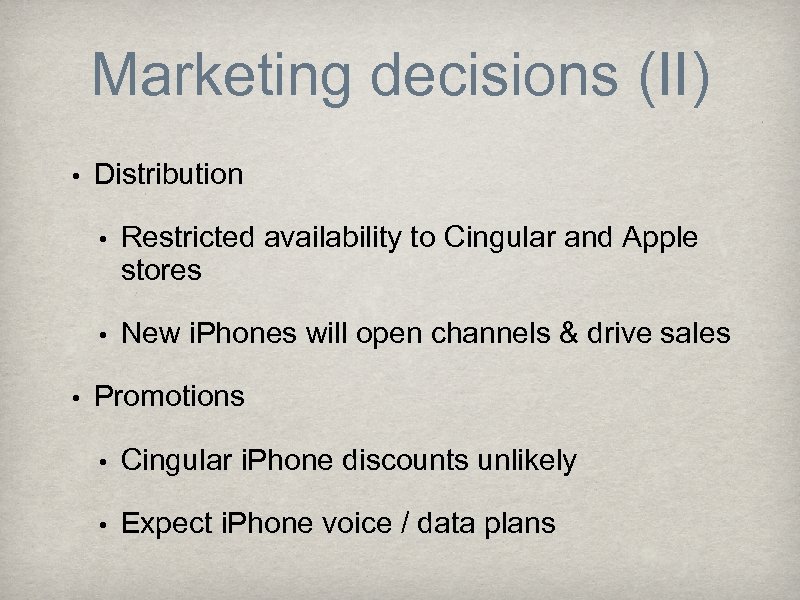 Marketing decisions (II) • Distribution • • • Restricted availability to Cingular and Apple