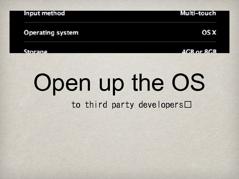 Open up the OS to third party developers 