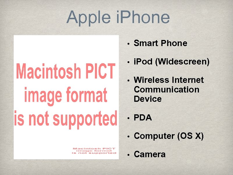 Apple i. Phone • Smart Phone • i. Pod (Widescreen) • Wireless Internet Communication