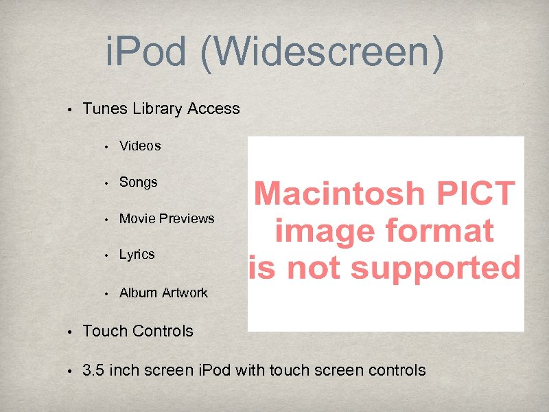 i. Pod (Widescreen) • Tunes Library Access • Videos • Songs • Movie Previews