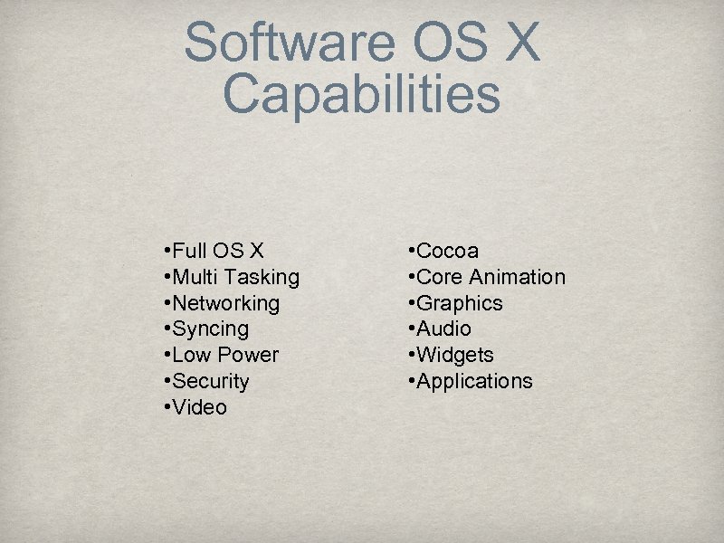 Software OS X Capabilities • Full OS X • Multi Tasking • Networking •