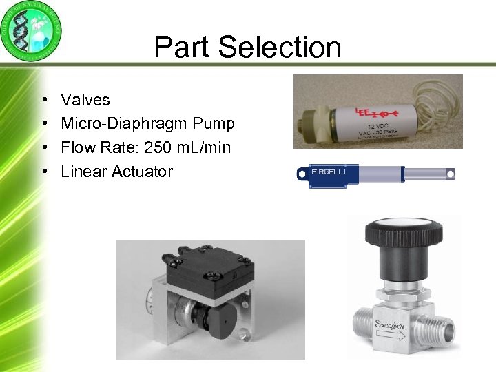 Part Selection • • Valves Micro-Diaphragm Pump Flow Rate: 250 m. L/min Linear Actuator