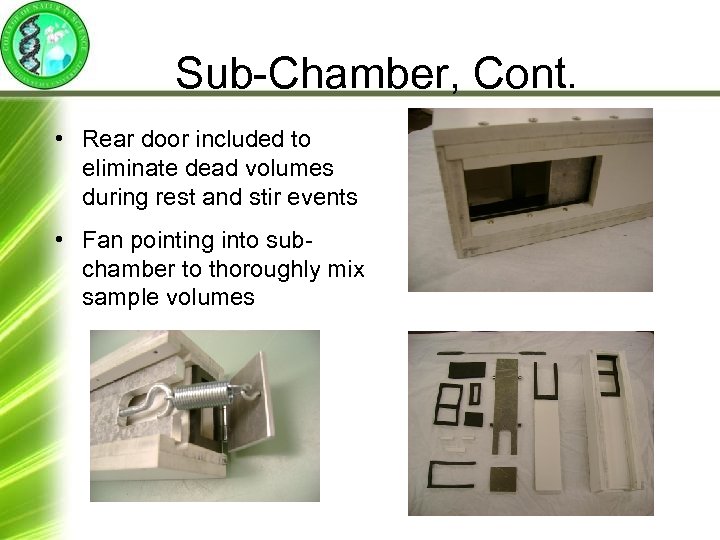 Sub-Chamber, Cont. • Rear door included to eliminate dead volumes during rest and stir