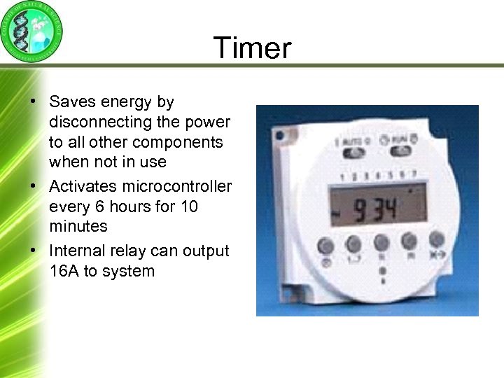 Timer • Saves energy by disconnecting the power to all other components when not