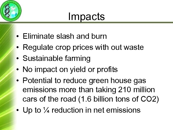 Impacts • • • Eliminate slash and burn Regulate crop prices with out waste