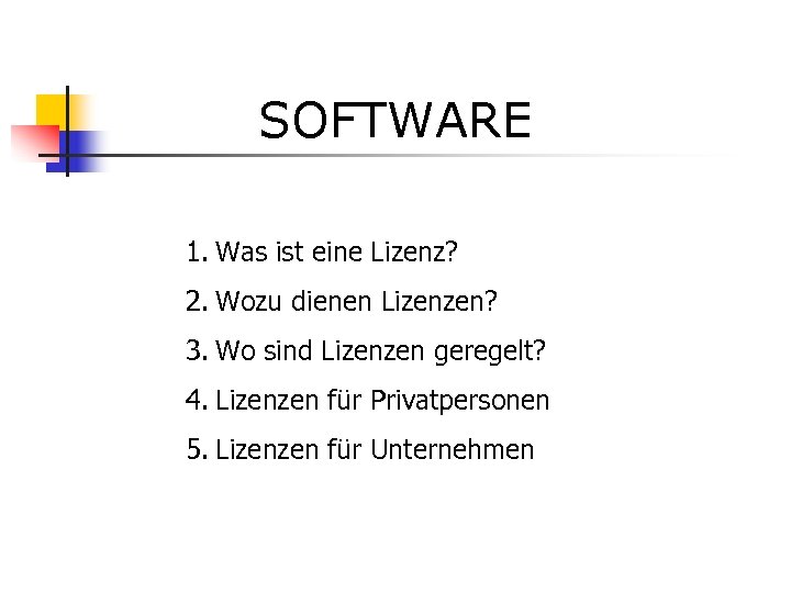 SOFTWARE 1. Was ist eine Lizenz? 2. Wozu dienen Lizenzen? 3. Wo sind Lizenzen
