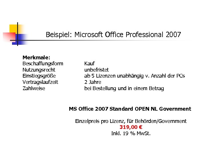 Beispiel: Microsoft Office Professional 2007 Merkmale: Beschaffungsform Nutzungsrecht Einstiegsgröße Vertragslaufzeit Zahlweise Kauf unbefristet ab
