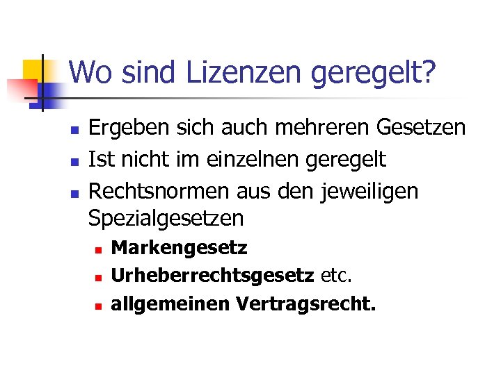 Wo sind Lizenzen geregelt? n n n Ergeben sich auch mehreren Gesetzen Ist nicht
