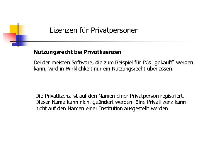 Lizenzen für Privatpersonen Nutzungsrecht bei Privatlizenzen Bei der meisten Software, die zum Beispiel für