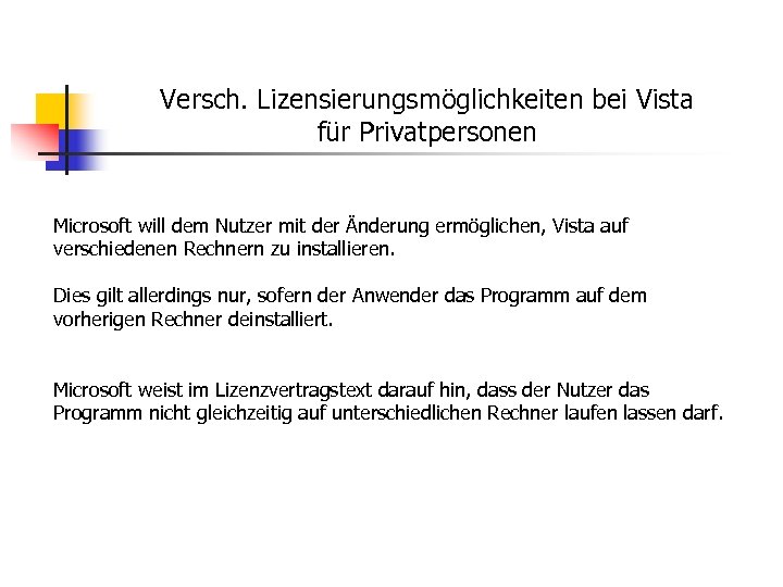 Versch. Lizensierungsmöglichkeiten bei Vista für Privatpersonen Microsoft will dem Nutzer mit der Änderung ermöglichen,