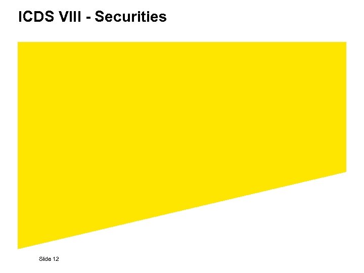 ICDS VIII - Securities Slide 12 