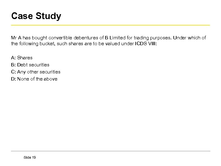 Case Study Mr A has bought convertible debentures of B Limited for trading purposes.