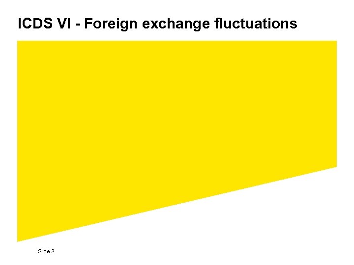 ICDS VI - Foreign exchange fluctuations Slide 2 