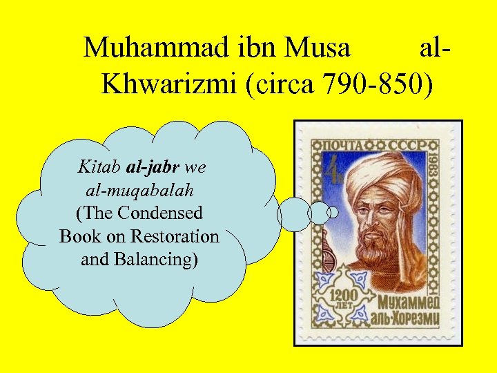 Muhammad ibn Musa al. Khwarizmi (circa 790 -850) Kitab al-jabr we al-muqabalah (The Condensed