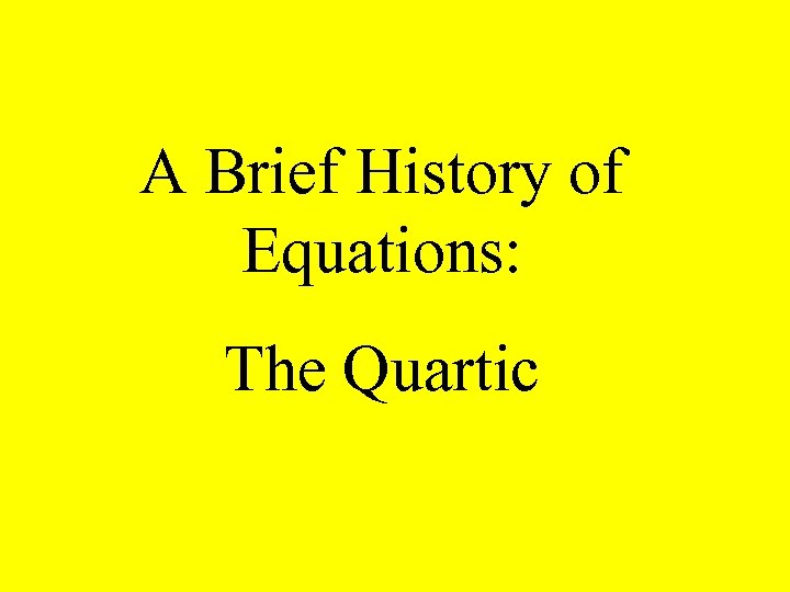 A Brief History of Equations: The Quartic 