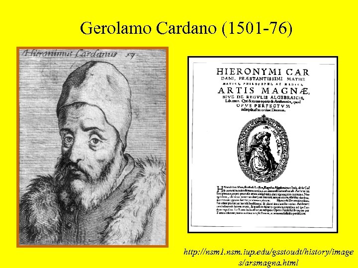 Gerolamo Cardano (1501 -76) http: //nsm 1. nsm. iup. edu/gsstoudt/history/image s/arsmagna. html 