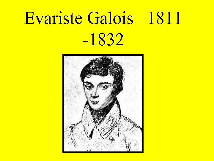 Evariste Galois 1811 -1832 