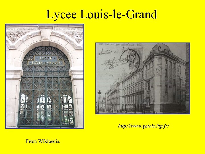Lycee Louis-le-Grand http: //www. galois. ihp. fr/ From Wikipedia 
