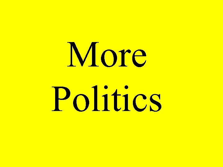 More Politics 