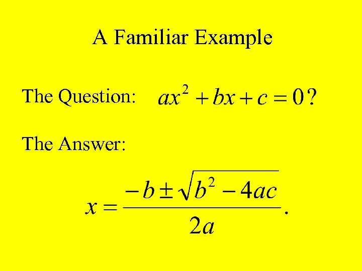 A Familiar Example The Question: The Answer: 