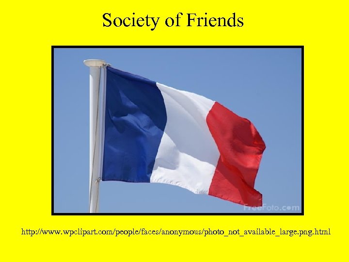 Society of Friends http: //www. wpclipart. com/people/faces/anonymous/photo_not_available_large. png. html 