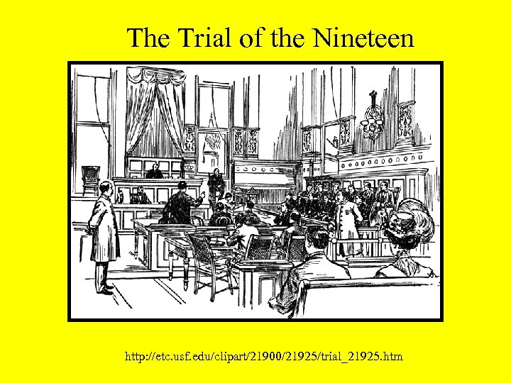 The Trial of the Nineteen http: //etc. usf. edu/clipart/21900/21925/trial_21925. htm 