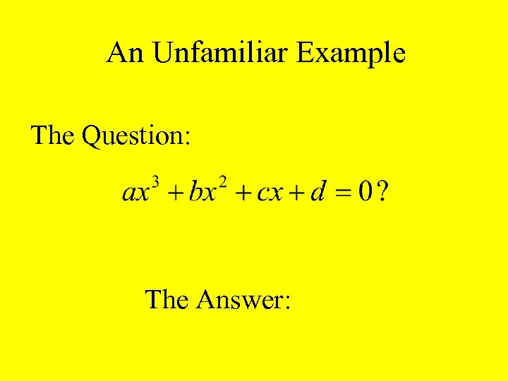 An Unfamiliar Example The Question: The Answer: 