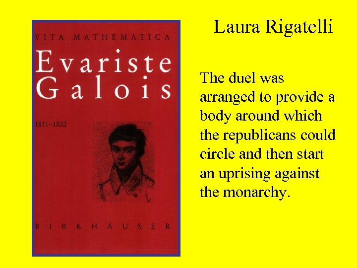 Laura Rigatelli The duel was arranged to provide a body around which the republicans