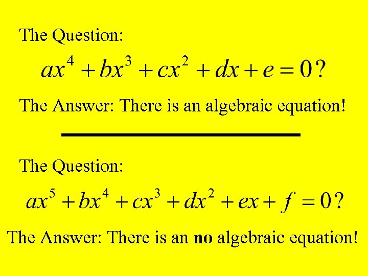 The Question: The Answer: There is an algebraic equation! The Question: The Answer: There