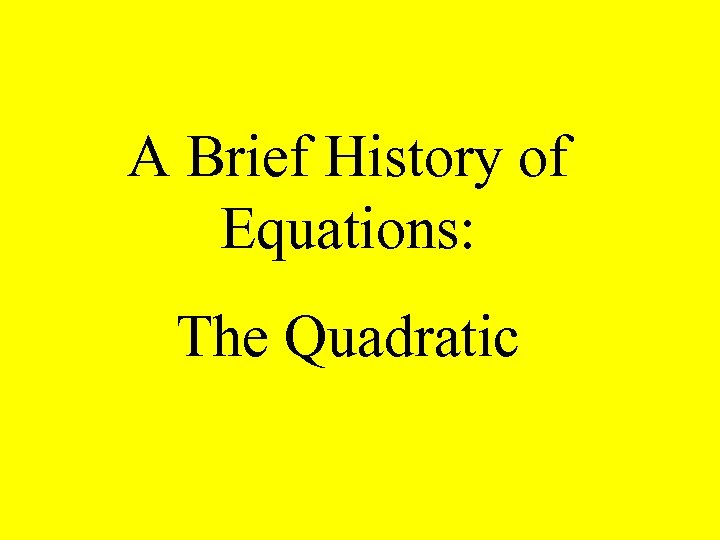 A Brief History of Equations: The Quadratic 
