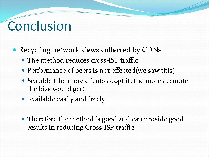 Conclusion Recycling network views collected by CDNs The method reduces cross-ISP traffic Performance of