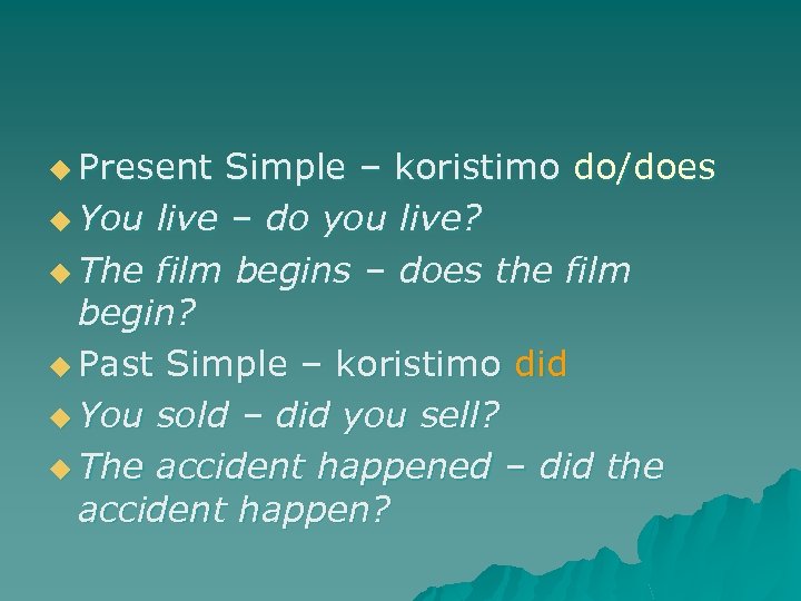 u Present Simple – koristimo do/does u You live – do you live? u