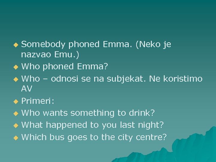 Somebody phoned Emma. (Neko je nazvao Emu. ) u Who phoned Emma? u Who